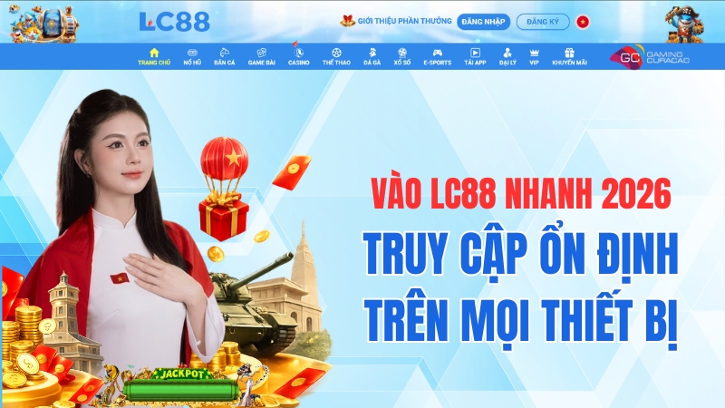 Vào LC88 Nhanh 2026 – Truy Cập Ổn Định Trên Mọi Thiết Bị